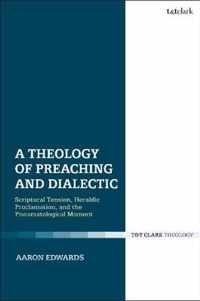 A Theology of Preaching and Dialectic Scriptural Tension, Heraldic Proclamation and the Pneumatological Moment