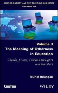 The Meaning of Otherness in Education - Stakes, Forms, Process, Thoughts and Transfers