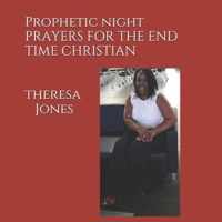 Prophetic Night Prayers for The End Time Christian