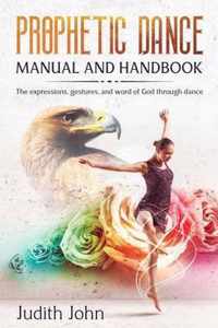 Prophetic Dance Manual and Handbook