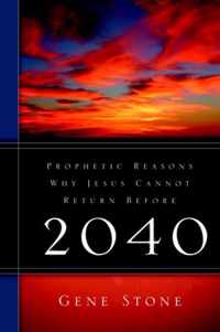 Prophetic Reasons Why Jesus Cannot Return Before 2040