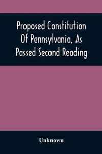 Proposed Constitution Of Pennsylvania, As Passed Second Reading