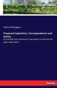 Proposed Legislation, Correspondence and Action