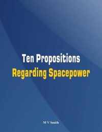 Ten Propositions Regarding Spacepower