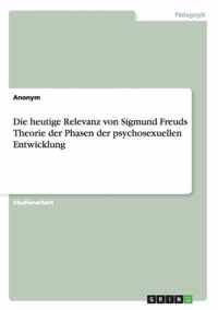 Die heutige Relevanz von Sigmund Freuds Theorie der Phasen der psychosexuellen Entwicklung