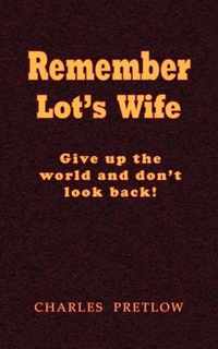 Remember Lot's Wife