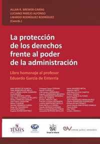 LA PROTECCION DE LOS DERECHOS FRENTE AL PODER DE LA ADMINISTRACION. Libro homenaje al profesor Eduardo Garcia de Enterria
