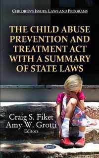 Child Abuse Prevention & Treatment Act with a Summary of State Laws