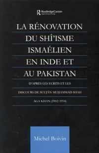 La Renovation Du Shi'isme Ismaelien En Inde Et Au Pakistan: D'Apres Les Ecrits Et Les Discours de Sultan Muhammad Shah Aga Khan