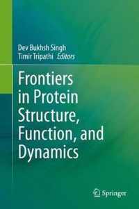 Frontiers in Protein Structure Function and Dynamics