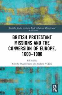 British Protestant Missions and the Conversion of Europe, 1600-1900