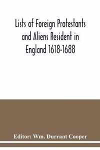 Lists of Foreign Protestants and Aliens Resident in England 1618-1688