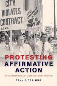 Protesting Affirmative Action - The Struggle over Equality after the Civil Rights Revolution