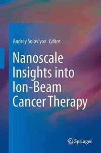 Nanoscale Insights into Ion-Beam Cancer Therapy