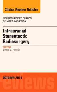 Intracranial Stereotactic Radiosurgery, An Issue of Neurosurgery Clinics