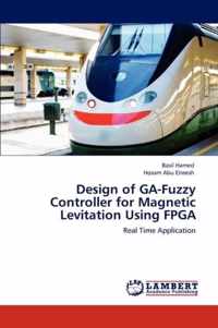 Design of GA-Fuzzy Controller for Magnetic Levitation Using FPGA