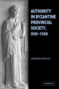 Authority in Byzantine Provincial Society, 950-1100