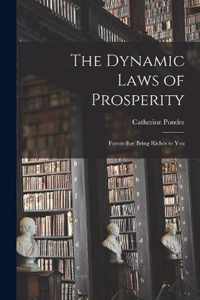 The Dynamic Laws of Prosperity; Forces That Bring Riches to You