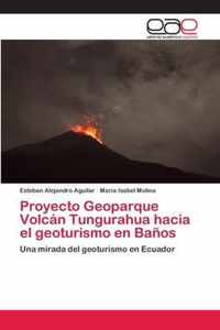 Proyecto Geoparque Volcan Tungurahua hacia el geoturismo en Banos