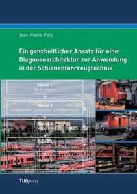 Ein ganzheitlicher Ansatz fur eine Diagnosearchitektur zur Anwendung in der Schienenfahrzeugtechnik