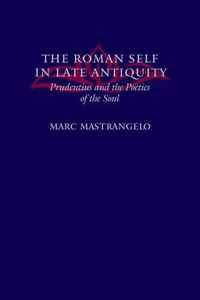 The Roman Self in Late Antiquity - Prudentus and the Poetics of the Soul