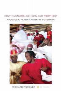 Holy Hustlers, Schism, and Prophecy - Apostolic Reformation in Botswana