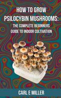 How to Grow Psilocybin Mushrooms