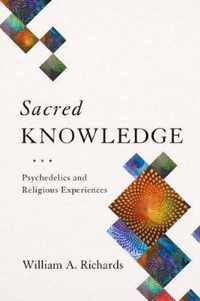 Sacred Knowledge  Psychedelics and Religious Experiences