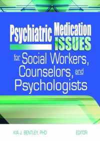 Psychiatric Medication Issues for Social Workers, Counselors, and Psychologists