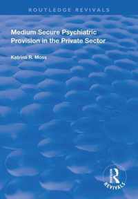 Medium Secure Psychiatric Provision in the Private Sector