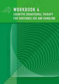 Cognitive behavioural therapy for substance use and gambling 4 Workbook