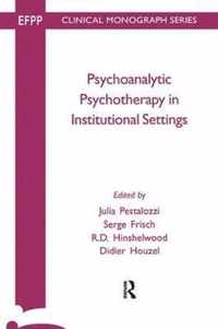 Psychoanalytic Psychotherapy in Institutional Settings