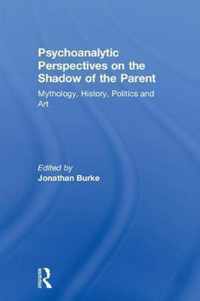 Psychoanalytic Perspectives on the Shadow of the Parent