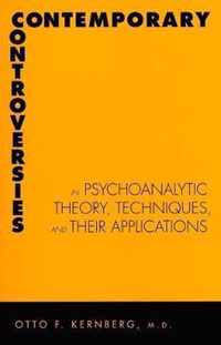 Contemporary Controversies in Psychoanalytic Theory, Techniques, and Their Appli