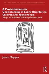 A Psychotherapeutic Understanding of Eating Disorders in Children and Young People