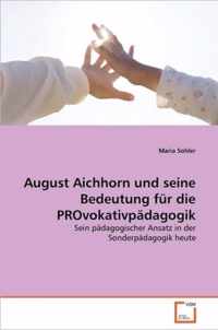 August Aichhorn und seine Bedeutung fur die PROvokativpadagogik