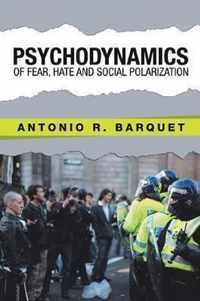 Psychodynamics of Fear, Hate and Social Polarization