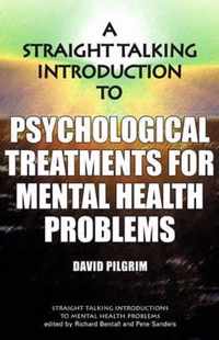 Straight Talking Introduction to Psychological Treatments for Mental Health Problems