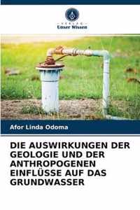 Die Auswirkungen Der Geologie Und Der Anthropogenen Einflusse Auf Das Grundwasser