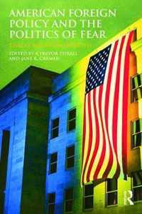 American Foreign Policy and the Politics of Fear: Threat Inflation Since 9/11