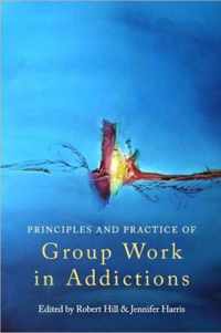 Principles and Practice of Group Work in Addictions