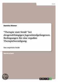 Therapie statt Strafe bei drogenabhangigen Jugendstrafgefangenen. Bedingungen fur eine regulare Therapiebeendigung