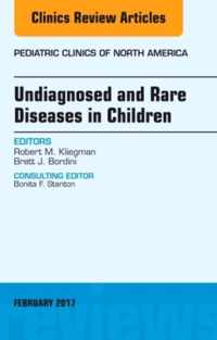 Undiagnosed and Rare Diseases in Children, An Issue of Pediatric Clinics of North America