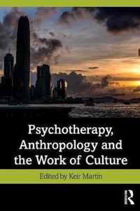 Psychotherapy, Anthropology and the Work of Culture