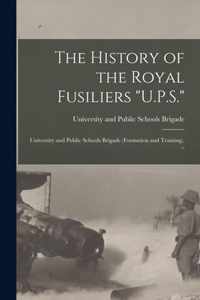 The History of the Royal Fusiliers U.P.S.