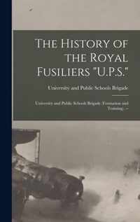 The History of the Royal Fusiliers U.P.S.