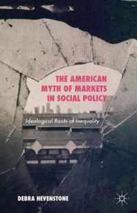 The American Myth of Markets in Social Policy