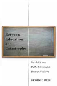 Between Education and Catastrophe: The Battle Over Public Schooling in Postwar Manitoba