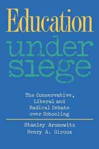 Education Under Siege: The Conservative, Liberal and Radical Debate Over Schooling