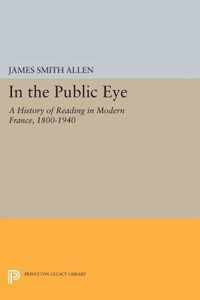 In the Public Eye - A History of Reading in Modern France, 1800-1940